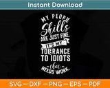 My People Skills Are Just Fine It’s My Tolerance To Idiots Svg Png Dxf Digital Cutting File