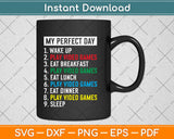 My Perfect Day Video Games Funny Cool Gamer Svg Design Cricut Cutting Files