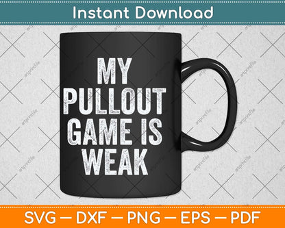 My Pullout Game Is Weak Father's Day Svg Png Dxf Digital Cutting File