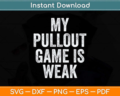 My Pullout Game Is Weak Father's Day Svg Png Dxf Digital Cutting File
