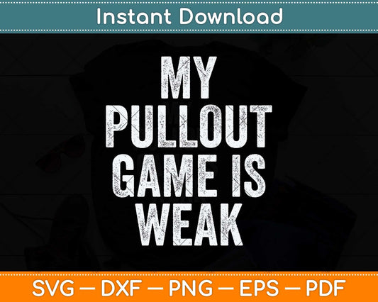 My Pullout Game Is Weak Father's Day Svg Png Dxf Digital Cutting File