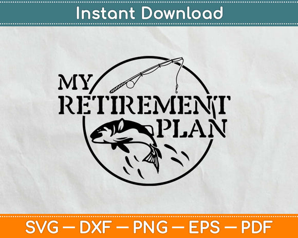 My Retirement Plan Fishing Svg Design Cricut Printable Cutting Files