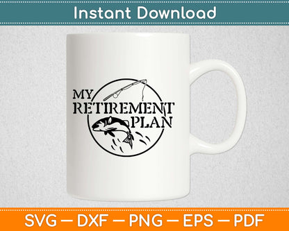 My Retirement Plan Fishing Svg Design Cricut Printable Cutting Files