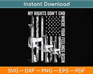 My Rights Don't End Where Your Feelings Begin USA Flag Gun Svg Png Dxf Cutting File