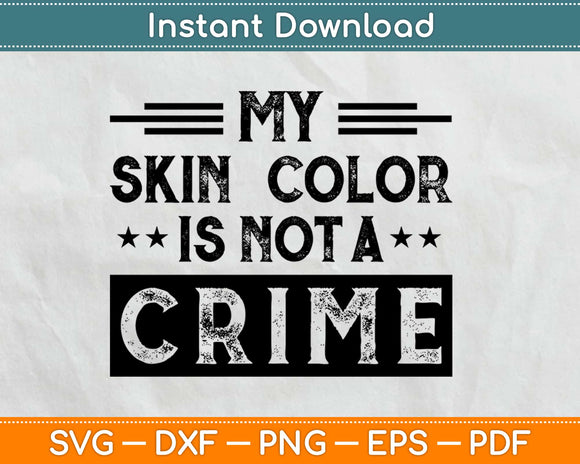 My Skin Color is Not a Crime Black Lives Matter Svg Design Cricut Printable Cutting Files