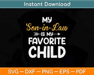 My Son-in-law Is My Favorite Child For Mother-in-law Svg Png Dxf Digital Cutting File