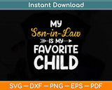 My Son-in-law Is My Favorite Child For Mother-in-law Svg Png Dxf Digital Cutting File