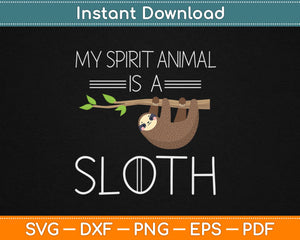 My Spirit Animal Is A Sloth Svg Design Cricut Printable Cutting Files