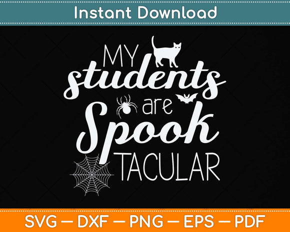 My Students Are Spooktacular Teacher Halloween Svg Png Dxf Digital Cutting File