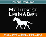 My Therapist Live In A Barn - Funny Horse Svg Png Dxf Digital Cutting File