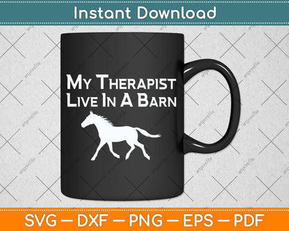 My Therapist Live In A Barn - Funny Horse Svg Png Dxf Digital Cutting File