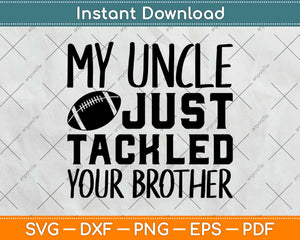 My Uncle Tackled Your Brother Svg Design Cricut Printable Cutting Files