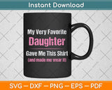 My Very Favorite Daughter Funny Gag Svg Png Dxf Digital Cutting File