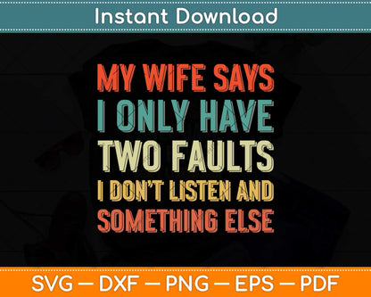 My Wife Says I Only Have Two Faults Shirt Funny Christmas Svg Png Dxf Cutting File