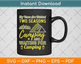 My Years Are Divided Two Seasons Camping And Walting For Camping Svg Png File