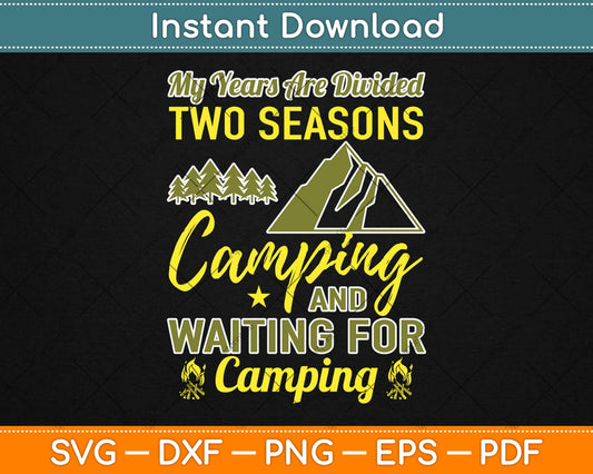 My Years Are Divided Two Seasons Camping And Walting For Camping Svg Png File