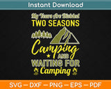 My Years Are Divided Two Seasons Camping And Walting For Camping Svg Png File