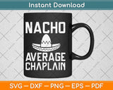 Nacho Average Chaplain Svg Design Cricut Printable Cutting File