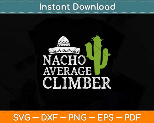 Nacho Average Climber Funny Climbing Svg Png Dxf Digital Cutting File