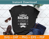 Nacho Average Dad Cinco De Mayo New Daddy To Be Svg Png Dxf Digital Cutting File