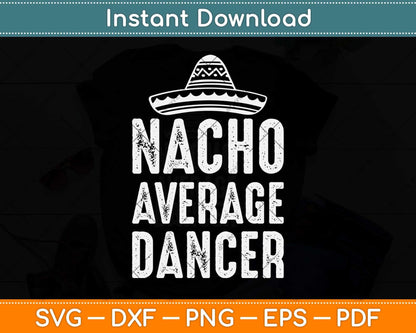 Nacho Average Dancer Cinco De Mayo Funny Mexican Gift Svg Design