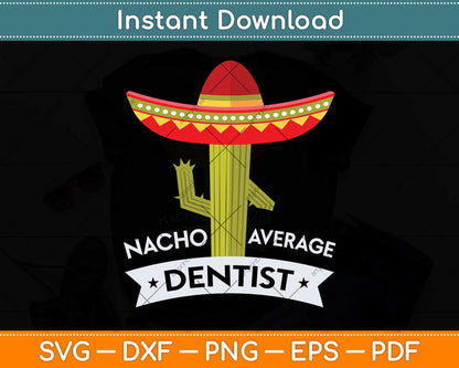 Nacho Average Dentist Svg Png Dxf Digital Cutting File