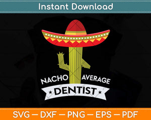Nacho Average Dentist Svg Png Dxf Digital Cutting File