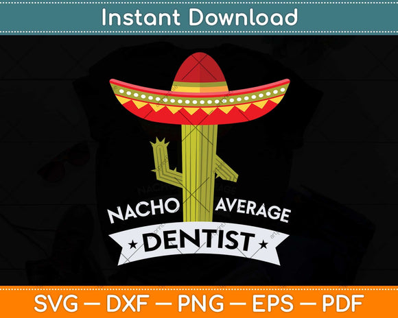 Nacho Average Dentist Svg Png Dxf Digital Cutting File