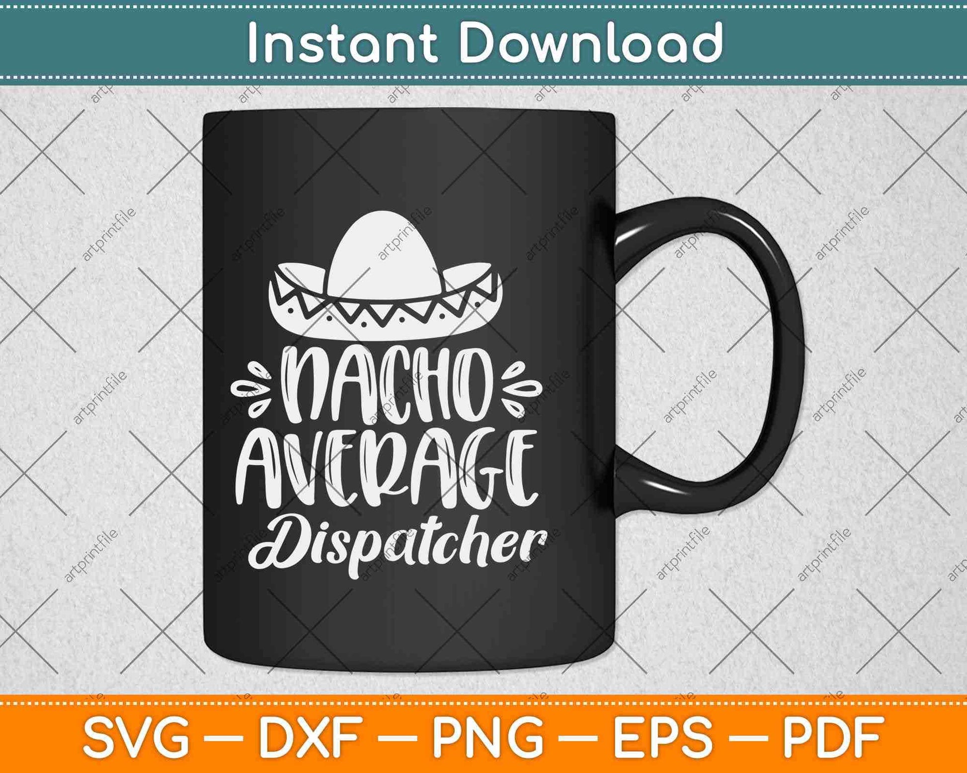Nacho Average Dispatcher Funny Hispanic Mexican Gift Svg Design Printable Cut File