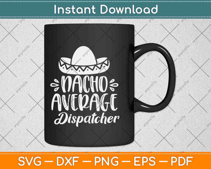 Nacho Average Dispatcher Funny Hispanic Mexican Gift Svg Design Printable Cut File