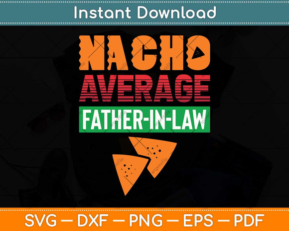 Nacho Average Father-In-Law Svg Png Dxf Digital Cutting File