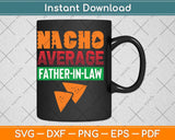 Nacho Average Father-In-Law Svg Png Dxf Digital Cutting File