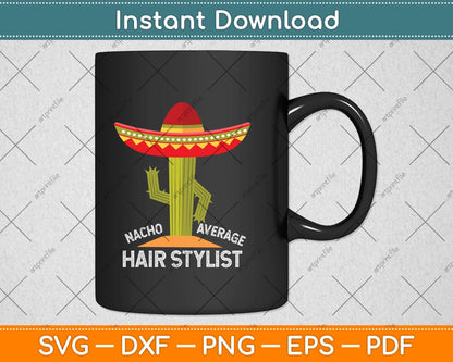 Nacho Average Hair Stylist Fun Hair Stylist Svg Png Dxf Digital Cutting File