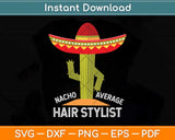 Nacho Average Hair Stylist Fun Hair Stylist Svg Png Dxf Digital Cutting File