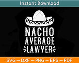 Nacho Average Lawyer Funny Lawyers Mexican Cinco De Mayo Svg Png Dxf File