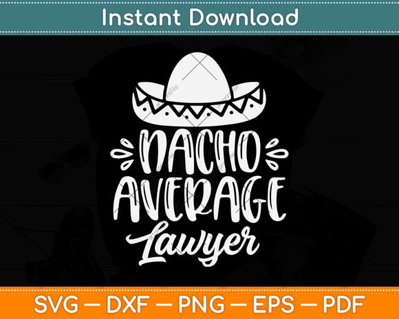 Nacho Average Lawyer Lawyers Mexican Cinco De Mayo Svg Png Dxf Cutting File