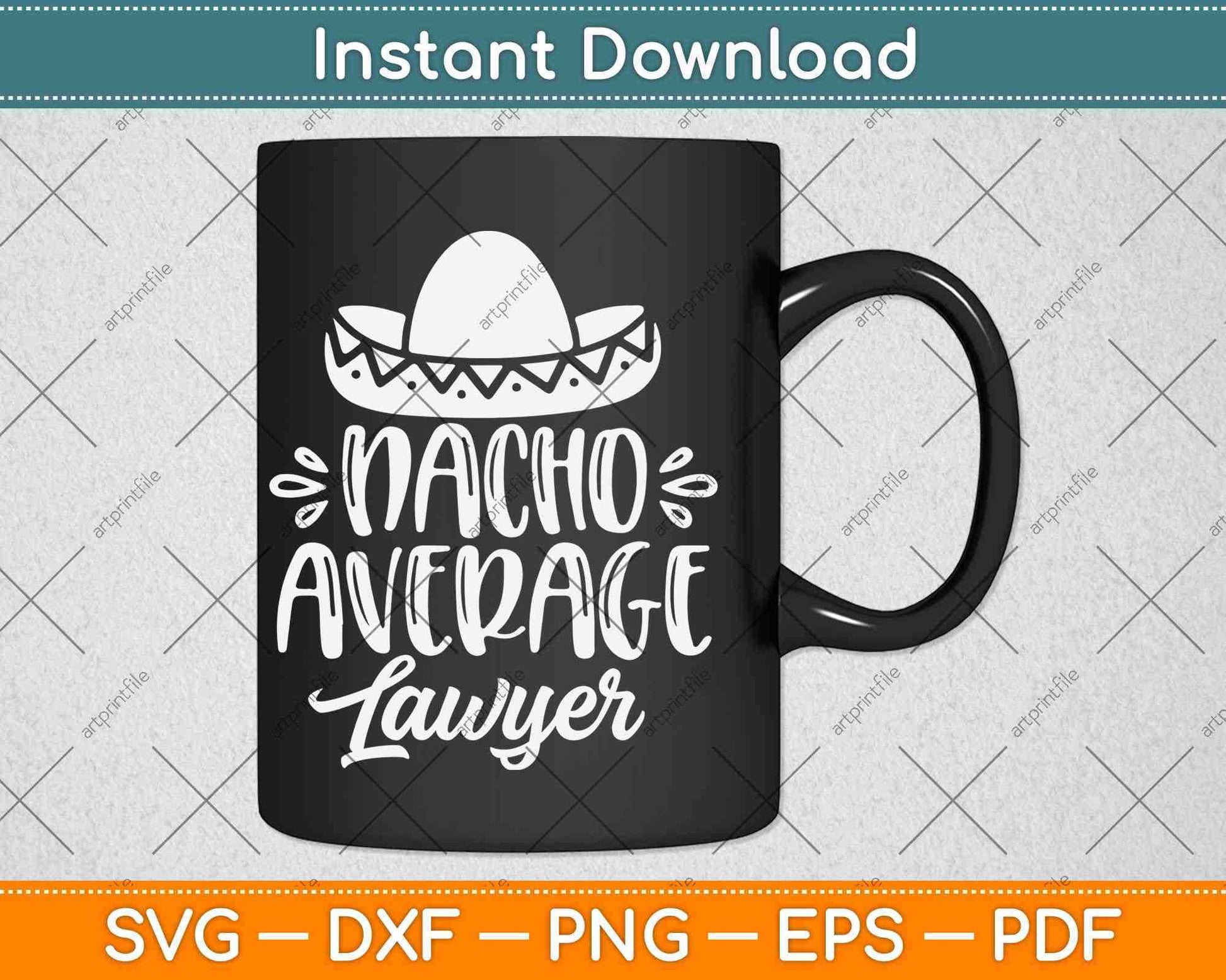 Nacho Average Lawyer Lawyers Mexican Cinco De Mayo Svg Png Dxf Cutting File