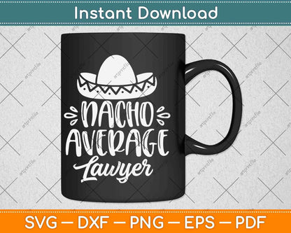 Nacho Average Lawyer Lawyers Mexican Cinco De Mayo Svg Png Dxf Cutting File