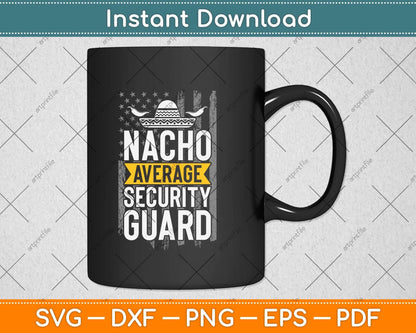 Nacho Average Security Guard Funny Svg Png Dxf Digital Cutting File