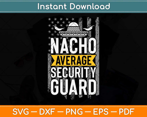 Nacho Average Security Guard Funny Svg Png Dxf Digital Cutting File