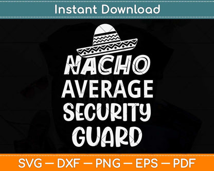 Nacho Average Security Guard Funny Svg Png Dxf Digital Cutting File