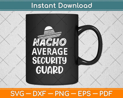 Nacho Average Security Guard Funny Svg Png Dxf Digital Cutting File