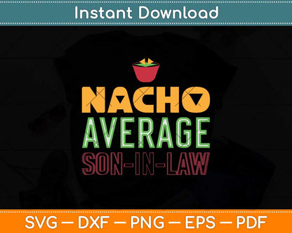Nacho Average Son In Law Funny Mothers Day Svg Design Cutting File