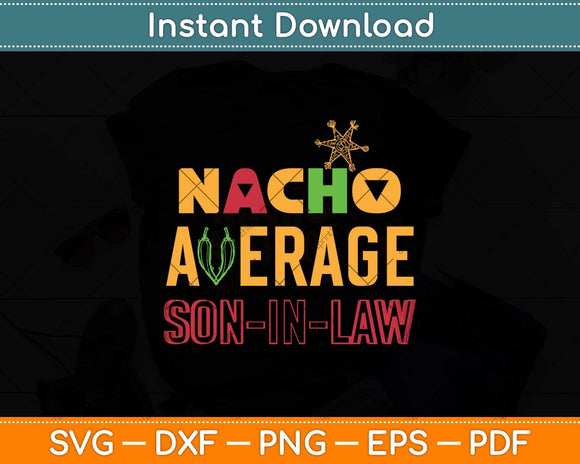 Nacho Average Son In Law Funny Svg Png Dxf Digital Cutting File