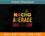 Nacho Average Son In Law Funny Svg Png Dxf Digital Cutting File