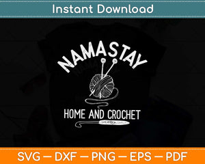 Namastay Home And Crochet Svg Design Cricut Printable Cutting File