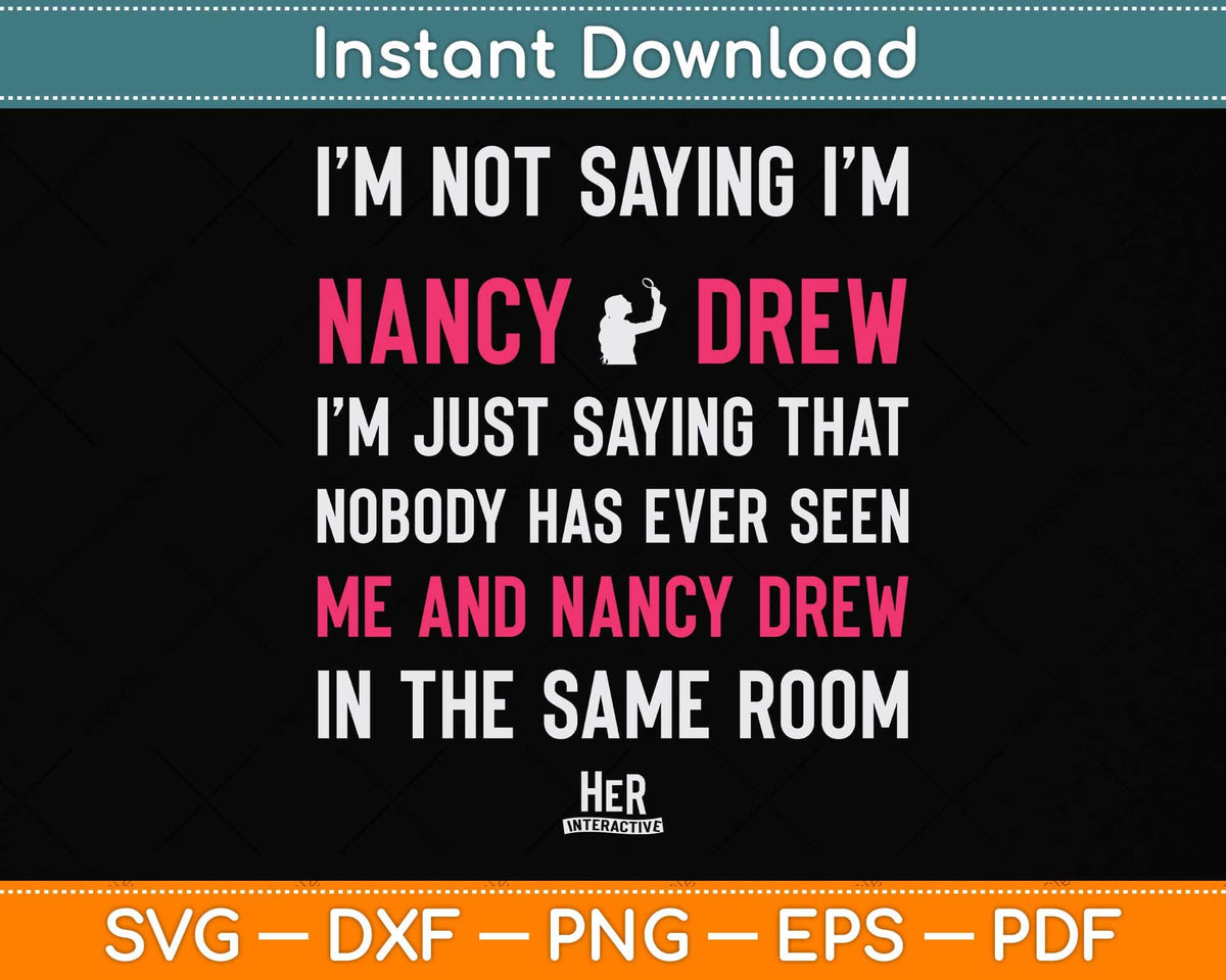 Nancy Drew I'm Not Saying I'm Nancy Svg Png Dxf Digital Cutting File