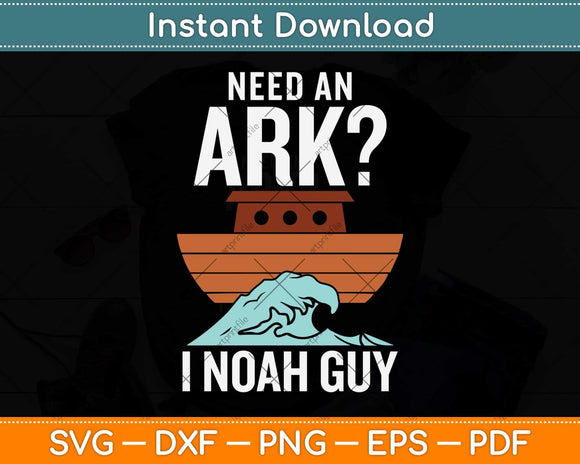 Need An Ark I Noah Guy - Funny Christian Bible & Jesus Svg Png Dxf Digital Cutting File
