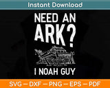 Need an Ark I Noah Guy Funny Christian Svg Png Dxf Digital Cutting File