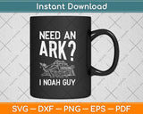 Need an Ark I Noah Guy Funny Christian Svg Png Dxf Digital Cutting File